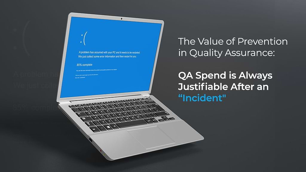 The Value of Prevention in Quality Assurance: QA Spend is Always Justifiable After an “Incident"