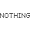 Nothing